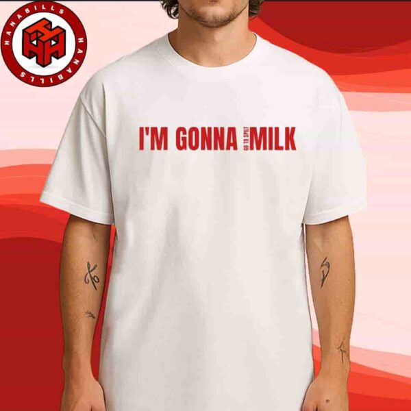 Spilt Milk Festival 2025 Im Gonna Go To Spilt Milk Tee Merchandise Unisex T-Shirt