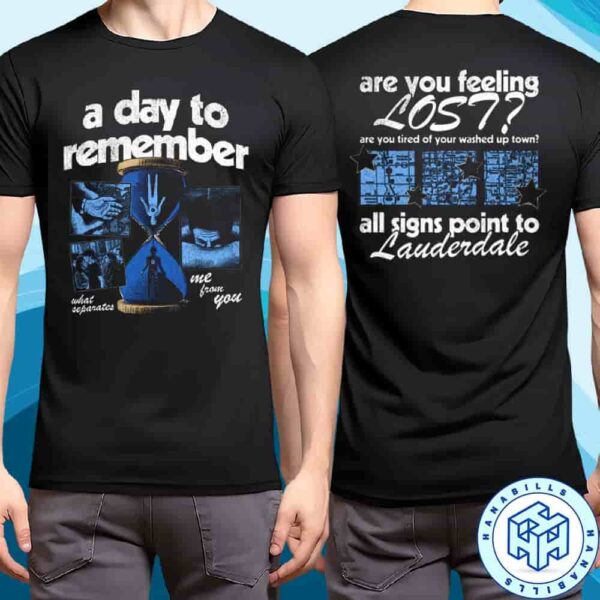A Day To Remember Exclusive Tee Are You Feeling Lost Lauderdale Unisex T-Shirt